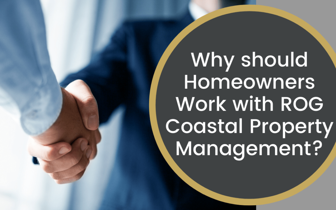 Why should Homeowners Work with ROG Coastal Property Management?