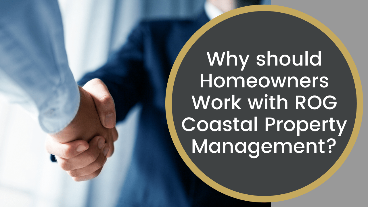Why should Homeowners Work with ROG Coastal Property Management?