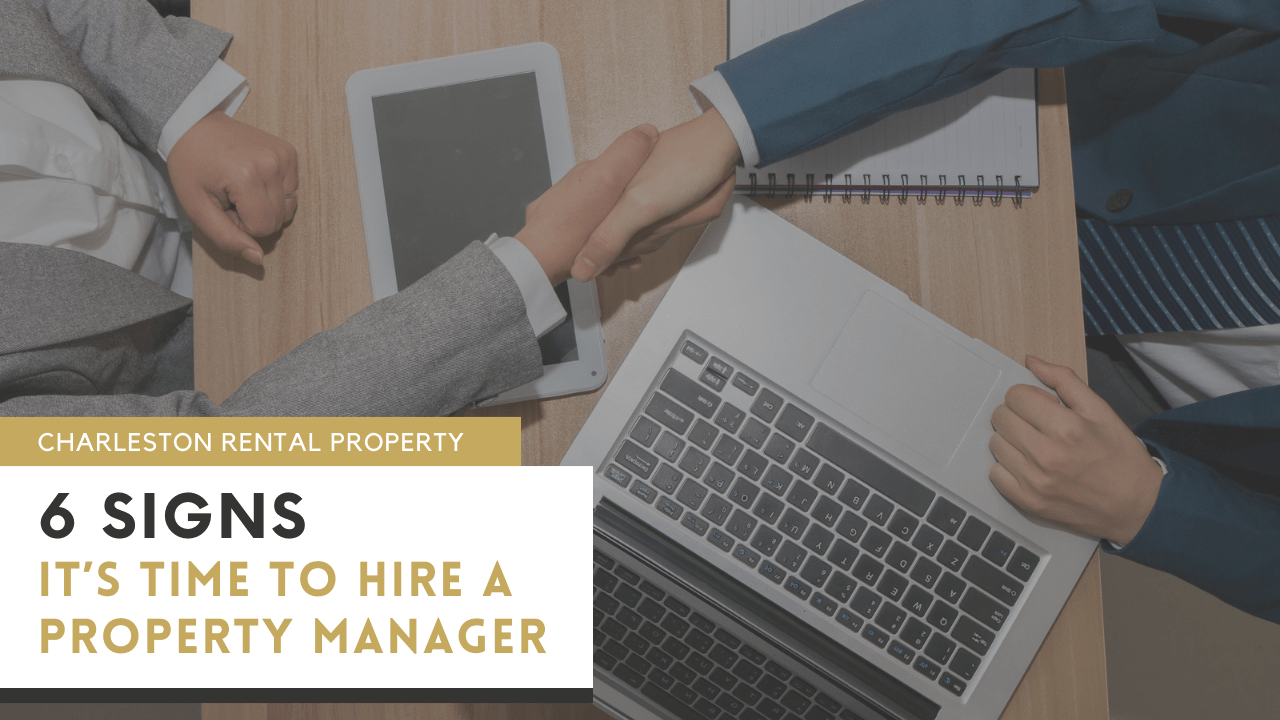 6 Signs it’s Time to Hire a Property Manager for Your Charleston Rental Property - Article Banner